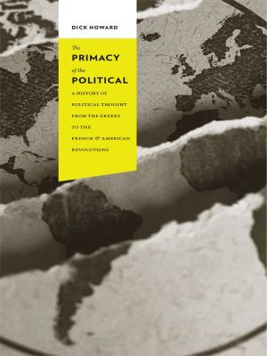 [Columbia Studies in Political Thought / Political History 01] • The Primacy of the Political